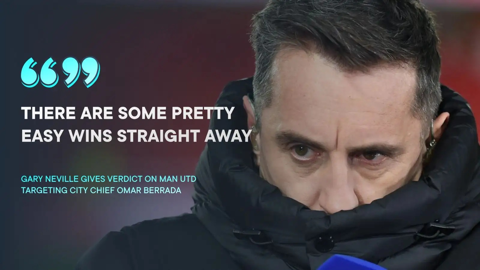Man Utd: Neville picks out first priority for Berrada after 'stealth' approach 'caught City by surprise' 2 c?url=https%3A%2F%2Fd2x51gyc4ptf2q.cloudfront.net%2Fcontent%2Fuploads%2F2024%2F01%2F24084631%2FGary Neville on Omar Berrada
