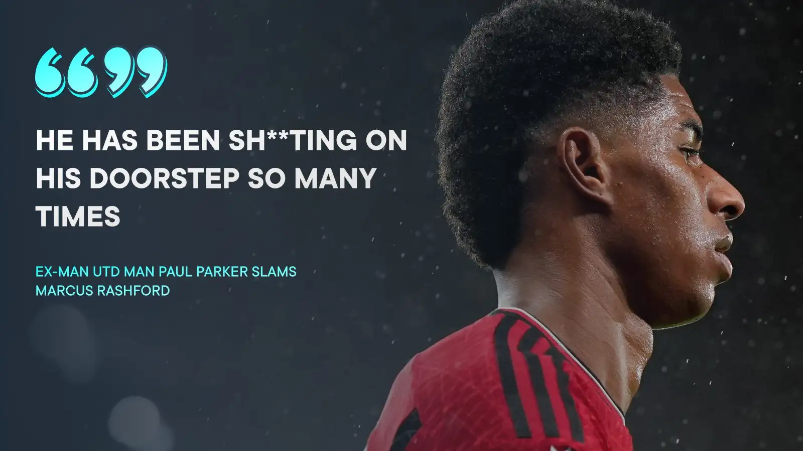 Former Male Utd defender Paul Parker has heavily criticised Marcus Rashford.