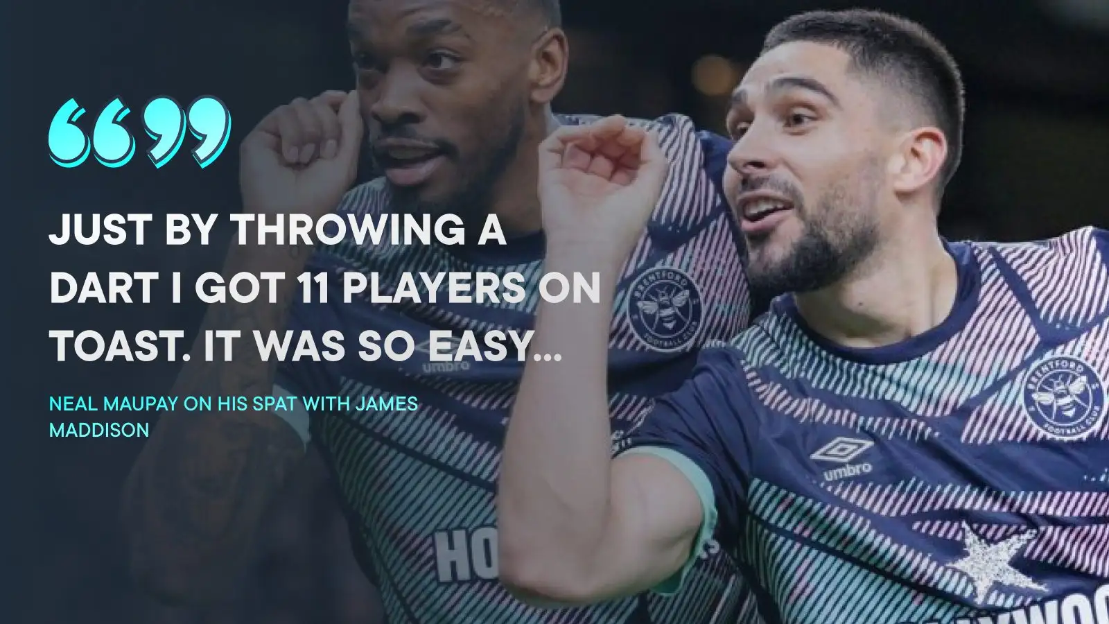 Maupay reignites Maddison spat by saying he had Tottenham team 'on toast' in 'easy' celebration ruse 1 Neal Maupay reflects on his squabble doning James Maddison.