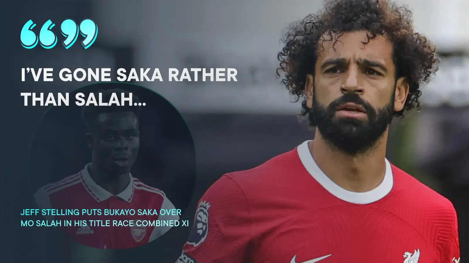 Stelling 'accepts battering from Liverpool fans' by choosing Arsenal man over Salah in combined XI 1 Jeff Stelling takes Bukayo Saka over Mohamed Salah in his title race fused XI.