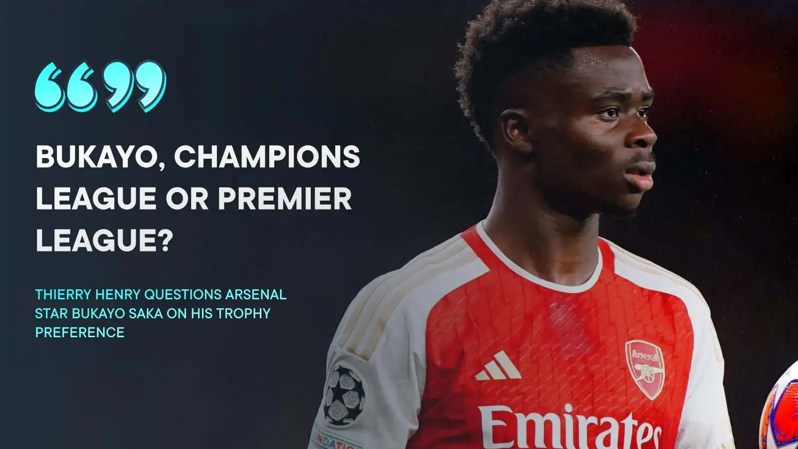 'If I had to choose' - Saka makes preference clear on Premier League or UCL triumph with Arsenal 1 Thierry Henry, Bukayo Saka