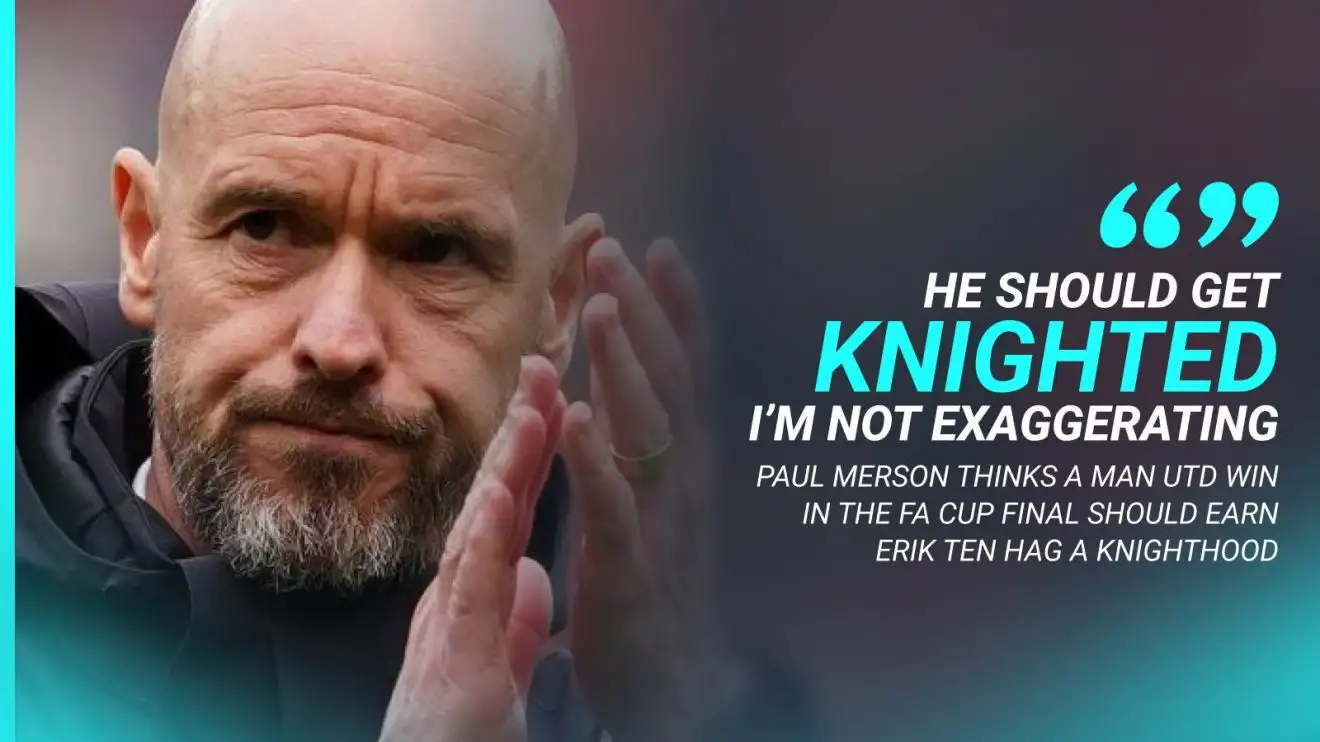 Man Utd manager Erik ten Hag should be knighted if the Red Devils beat Man City in the FA Cup final, says Paul Merson
