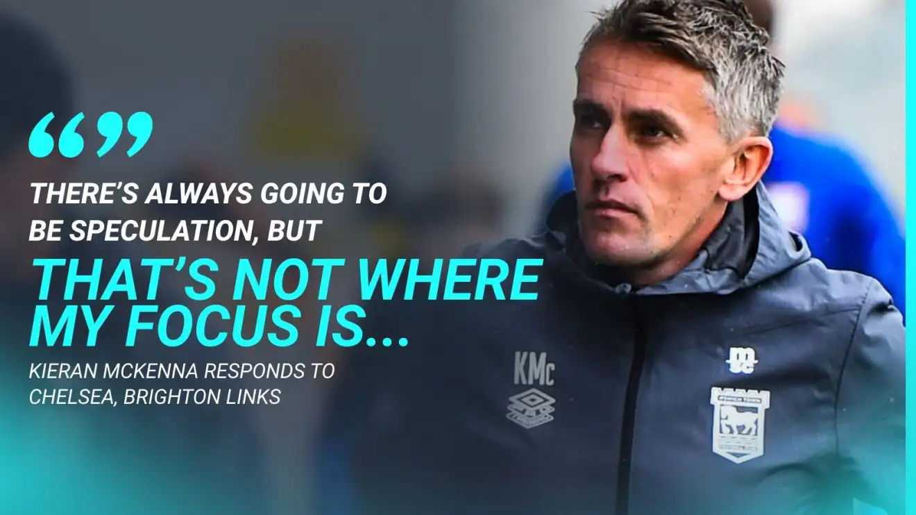 Manager in talks with Chelsea reveals true 'focus' as Brighton, Blues receive blow 1 Kieran McKenna says reported Chelsea, Brighton intensity