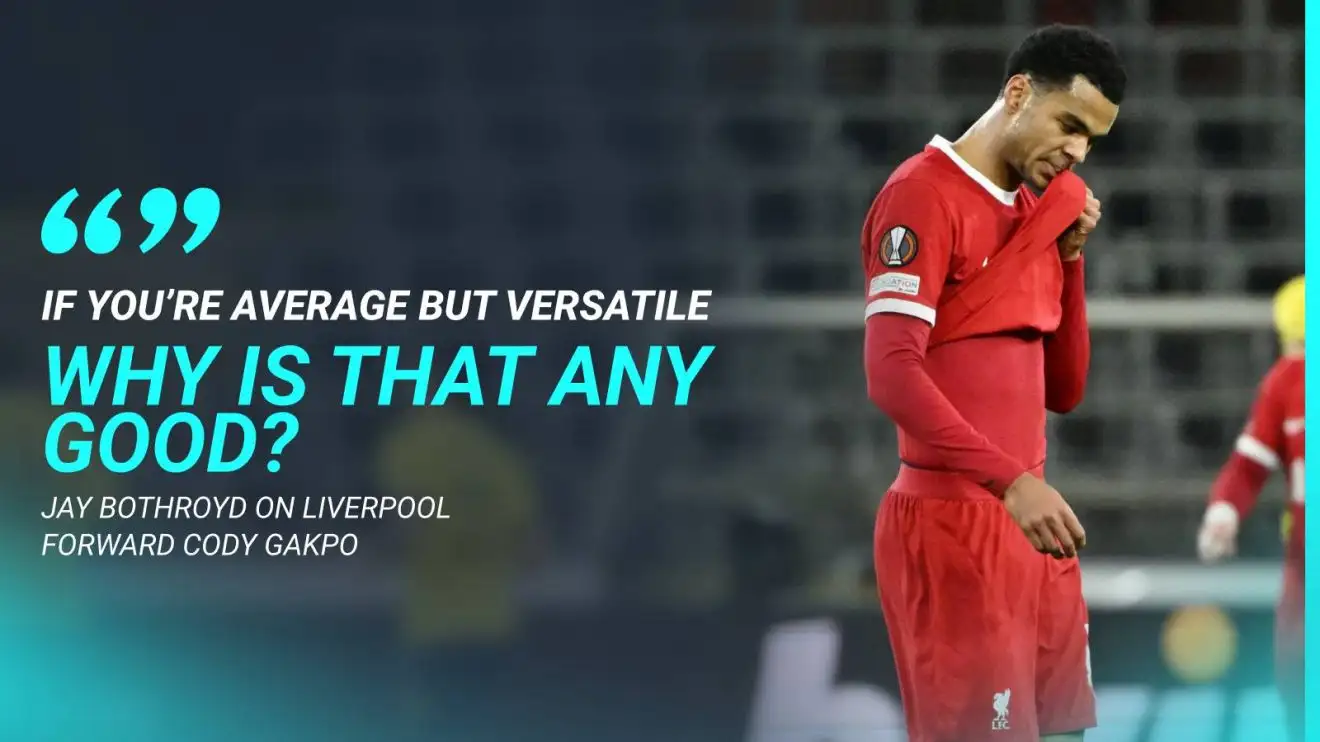 Liverpool man told he's 'jack of all trades', master of none in bizarre attack of 'very overrated' forward 1 Liverpool: Jay Bothroyd carries out not price Cody Gakpo