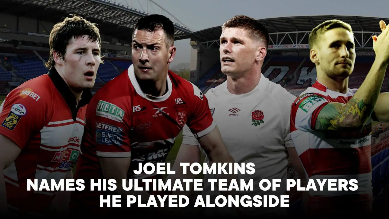 My Ultimate Team: Joel Tomkins names his greatest 1-17 from players he played alongside