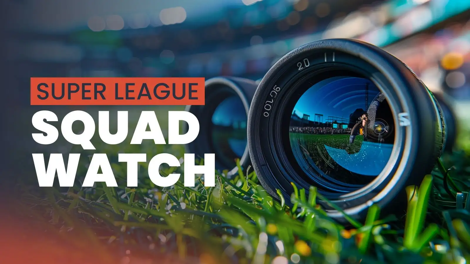 Squad Watch: Super League team news, including TV coverage and kick-off times