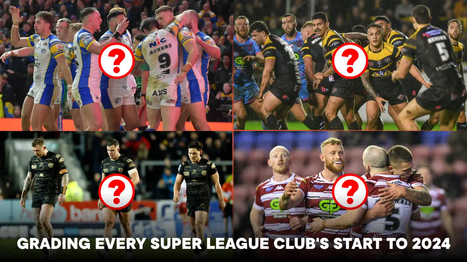 Leeds Rhinos, Castleford Tigers, Leigh Leopards, Wigan Warriors (question marks over each club's picture) with text on bottom: 'GRADING EVERY SUPER LEAGUE CLUB'S START TO 2024'
