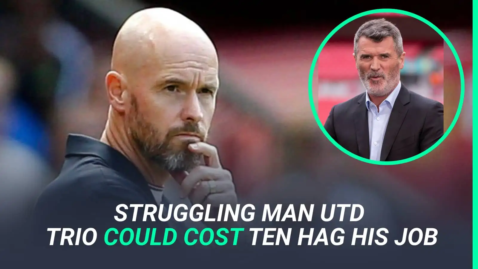 Roy Keane tears into Man Utd trio who can’t execute Ten Hag gameplan and leave Dutchman facing sack