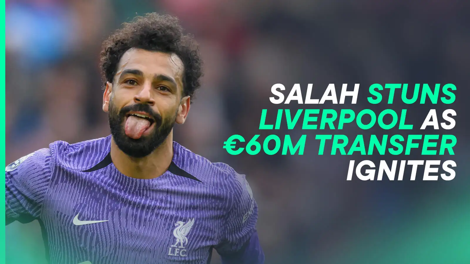 Euro Paper Talk: Salah transfer erupts as Liverpool take lead for €60m signing; Guardiola distraught with Man City star to leave