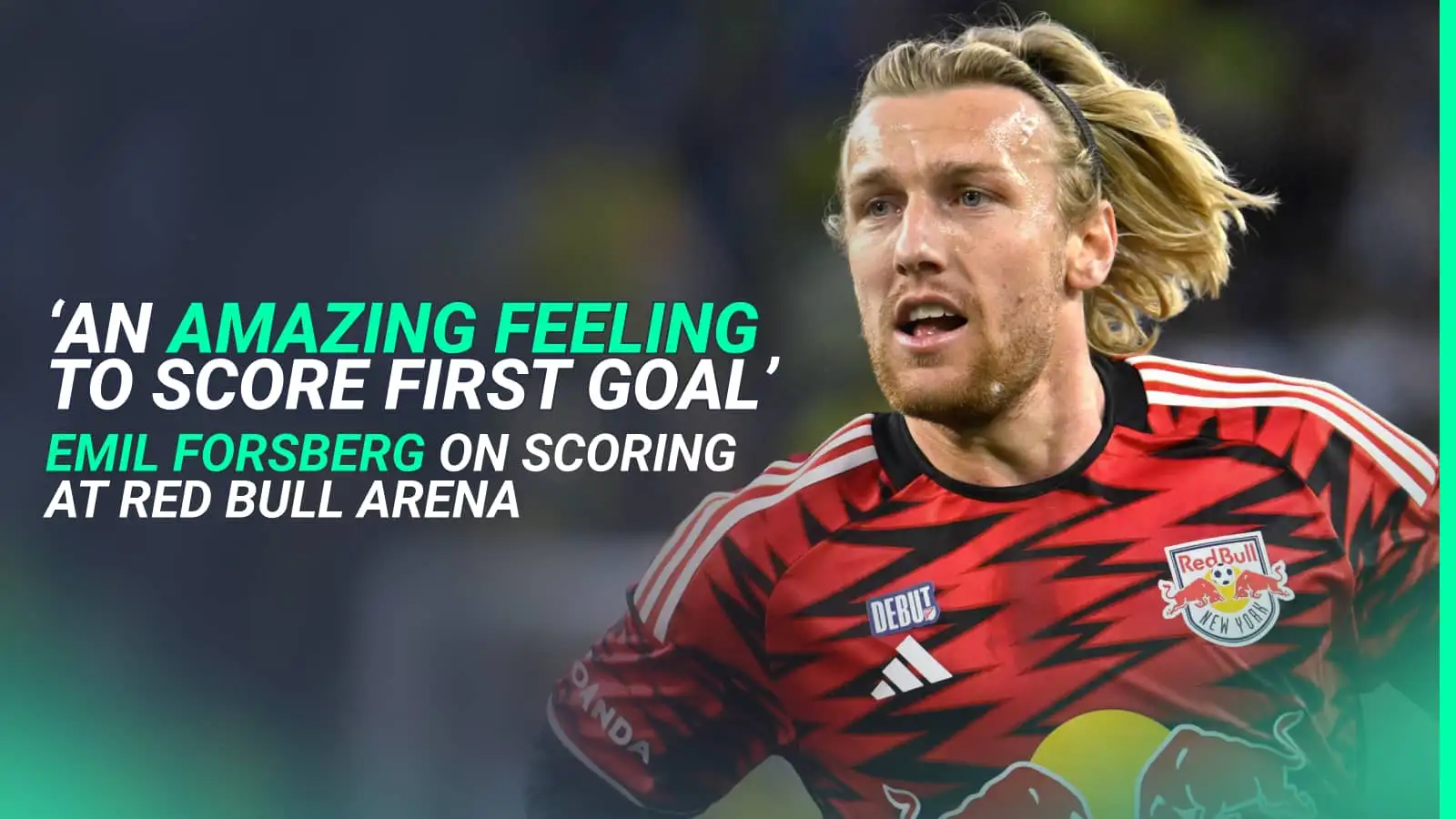 New York Red Bulls star Forsberg ‘saved’ first goal ‘for home’ as fans treated to top display
