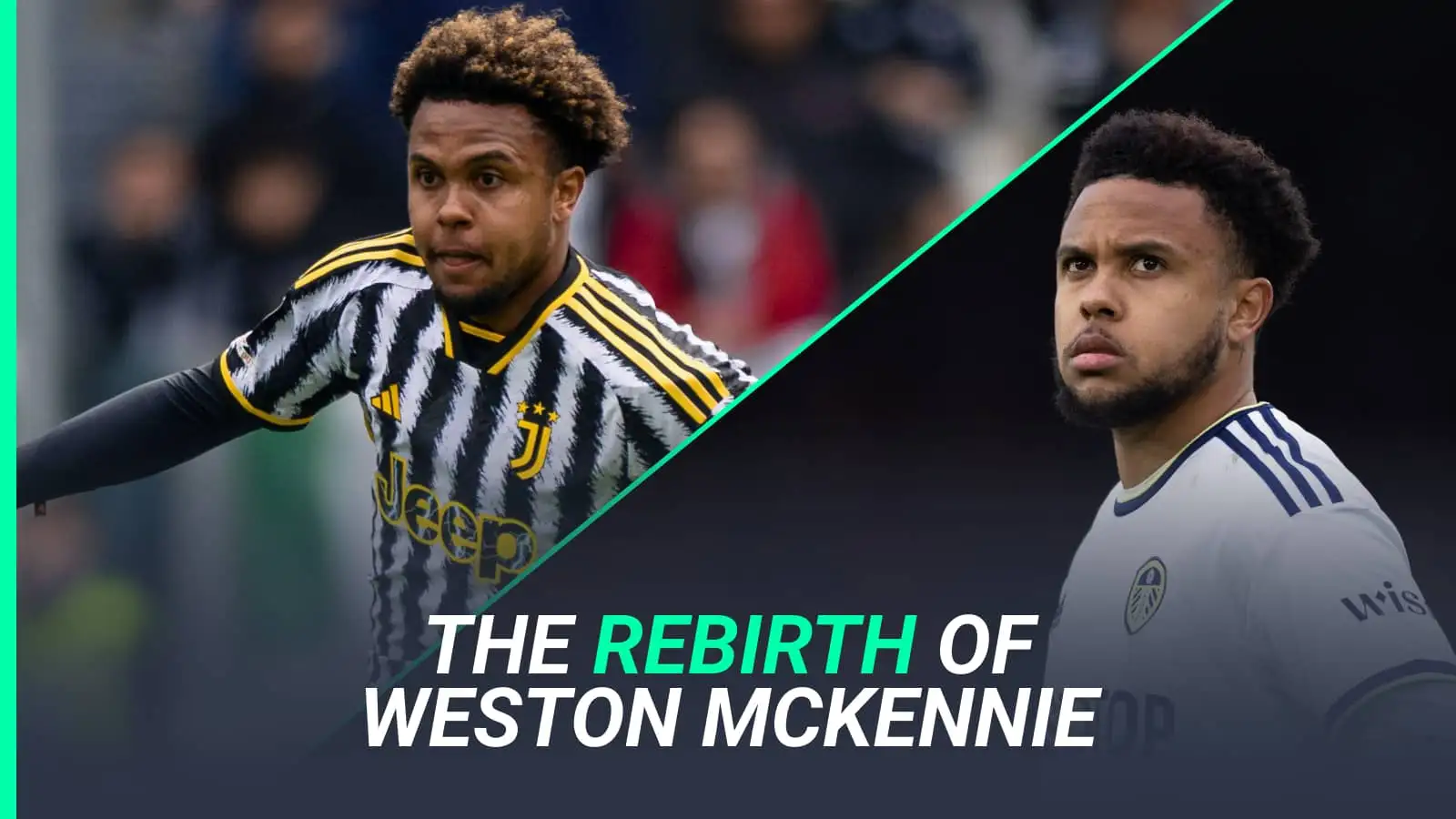 Weston McKennie: The rebirth of the Juventus star, why Man Utd now want to sign him and the truths around his Leeds struggles