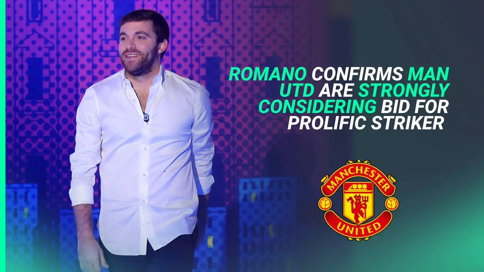 Man Utd the ‘ones to watch’ in £70m race for 164-goal striker as Fabrizio Romano confirms transfer plan in place