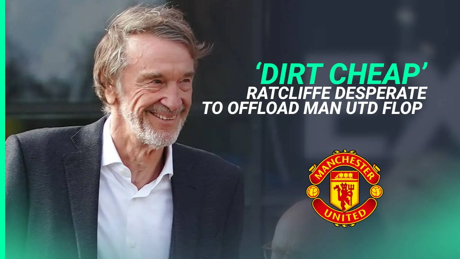Sir Jim Ratcliffe is on a mission to offload the unwanted players at Manchester United