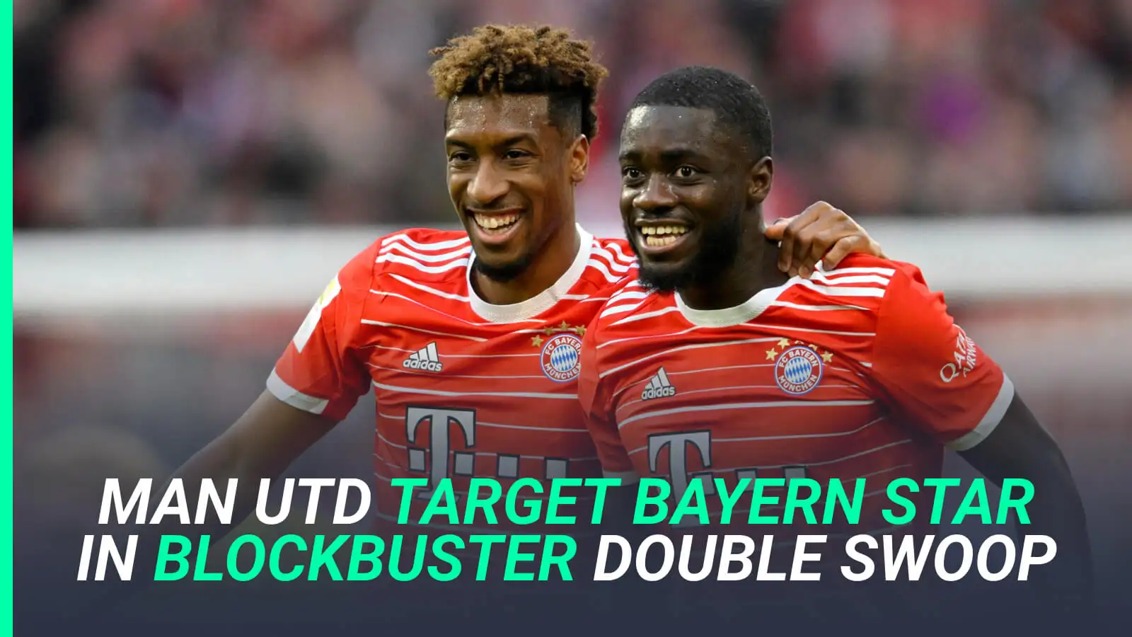 Kingsley Coman and Dayot Upamecano, Bayern Munich and Man Utd