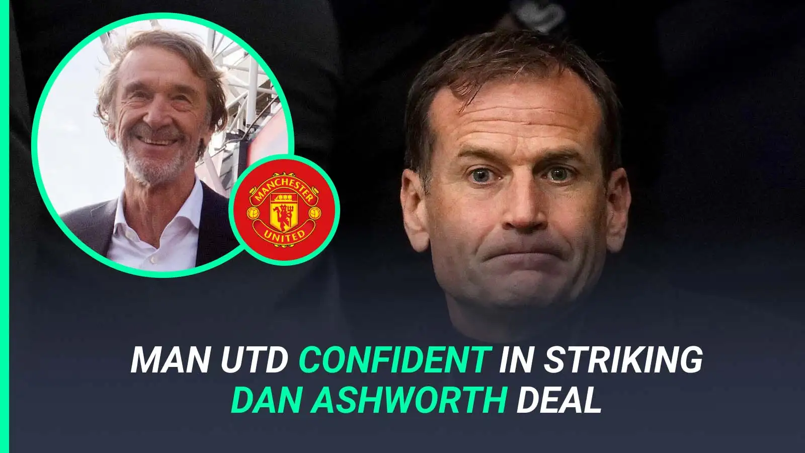 Man Utd are confident in striking a deal for Dan Ashworth