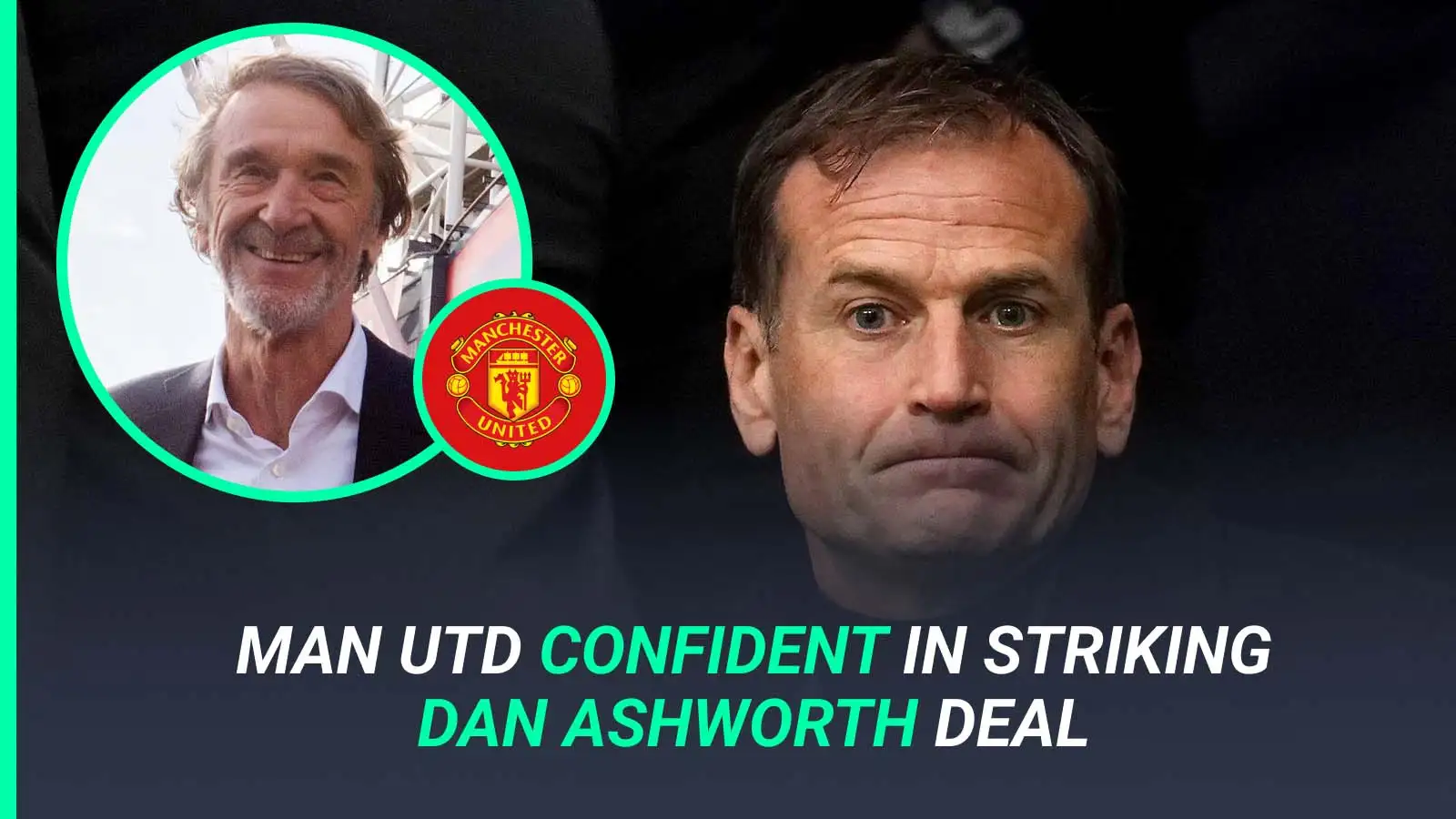 Exclusive: Man Utd confident of securing Dan Ashworth deal as £10m compromise is made