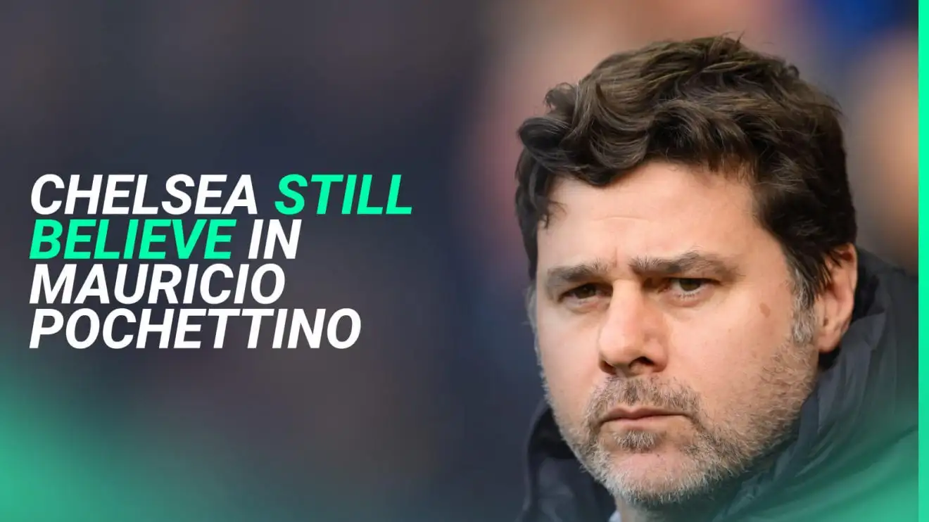 Chelsea want to give Mauricio Pochettino every chance to succeed at Stamford Bridge